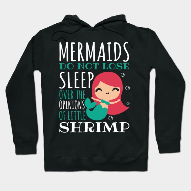 Mermaids Do Not Lose Sleep Over The Opinions Of Little Shrimp Mermaid Hoodie by fromherotozero